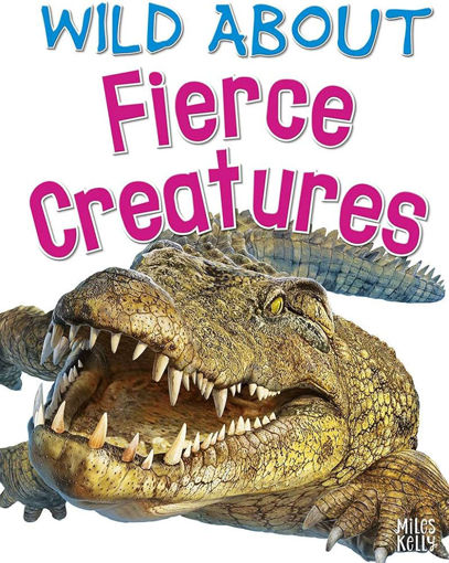 Picture of Wild about fierce creatures Miles kelly